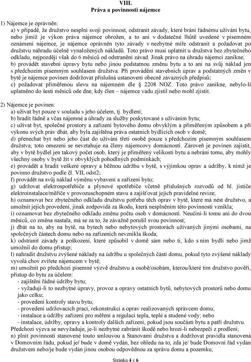 Toto právo musí uplatnit u družstva bez zbytečného odkladu, nejpozději však do 6 měsíců od odstranění závad.