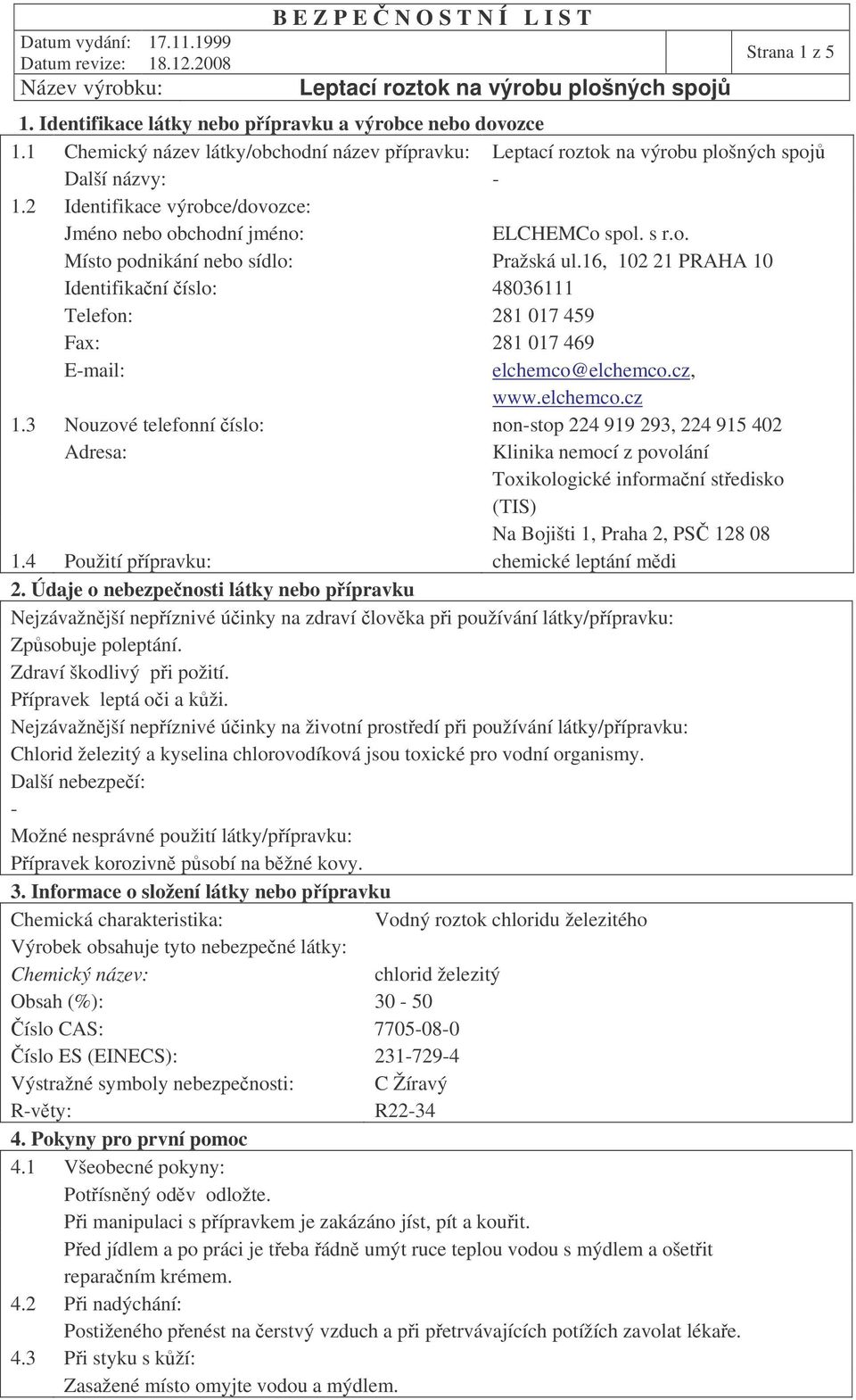 16, 102 21 PRAHA 10 Identifikaní íslo: 48036111 Telefon: 281 017 459 Fax: 281 017 469 Email: elchemco@elchemco.cz, www.elchemco.cz 1.
