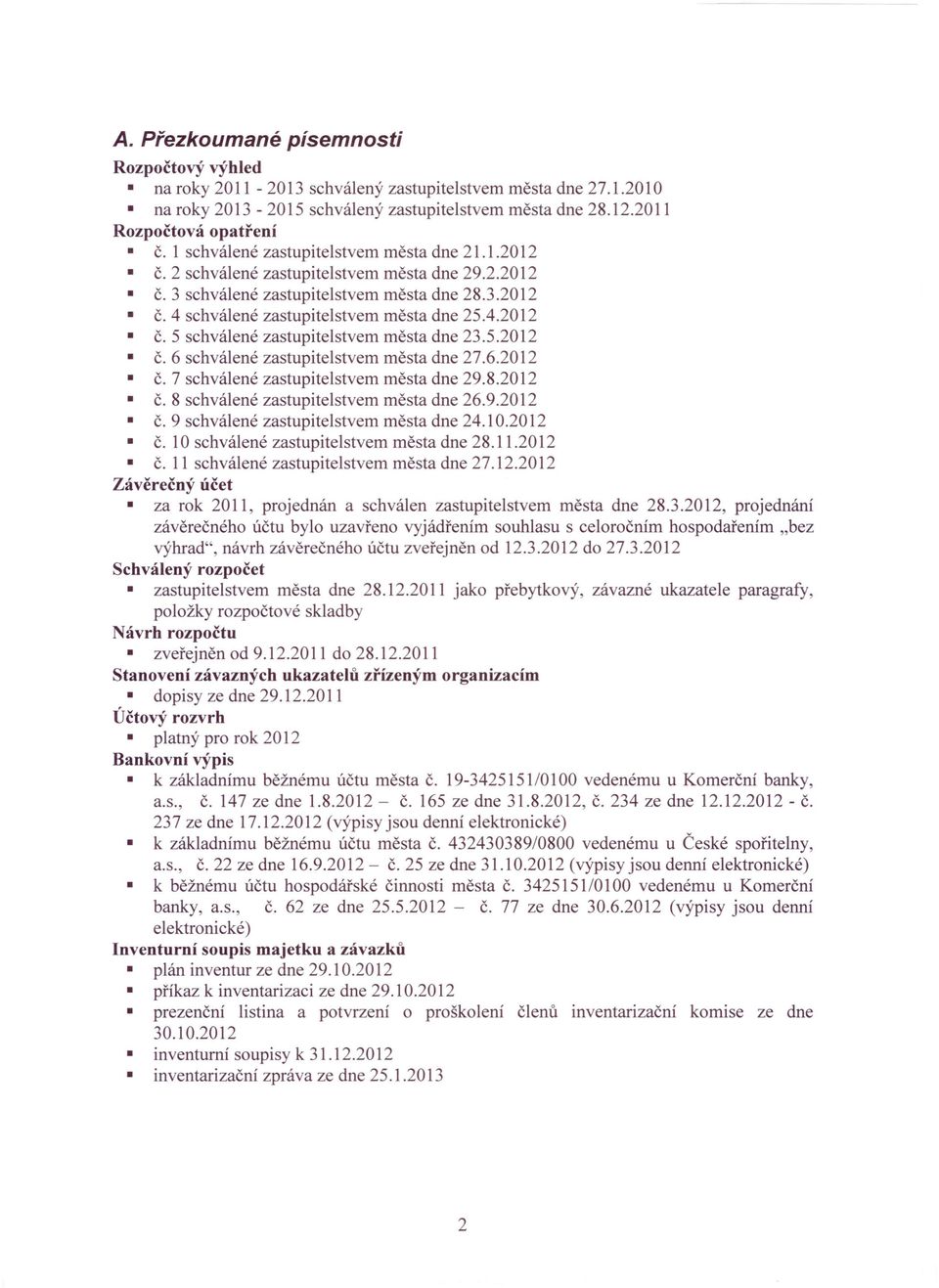 5.2012 Č. 6 schválené zastupitelstvem města dne 27.6.2012 Č. 7 schválené zastupitelstvem města dne 29.8.2012 Č. 8 schválené zastupitelstvem města dne 26.9.2012 Č. 9 schválené zastupitelstvem města dne 24.