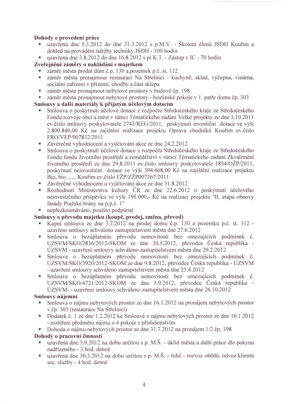 112 záměr města pronajmout restauraci Na Střelnici - kuchyně, sklad, výčepna, vinárna, sociální zařízení v přízemí, chodby a část sklepa záměr města pronajmout nebytové prostory v budově čp.