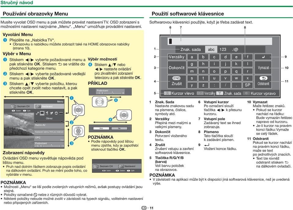 Stiskem 6 se vrátíte do předchozí kategorie menu. Stiskem c/d vyberte požadované vedlejší menu a pak stiskněte ;.