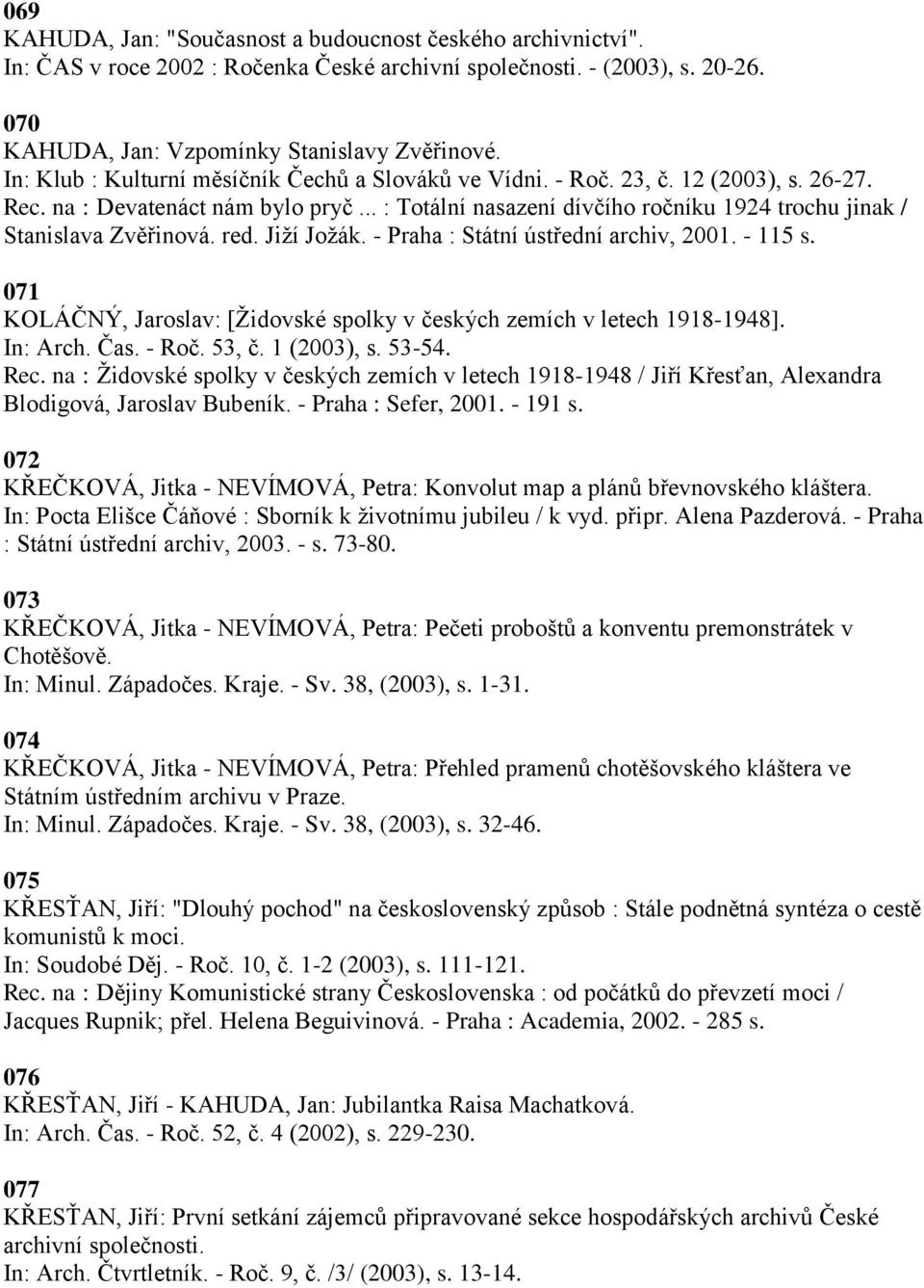 .. : Totální nasazení dívčího ročníku 1924 trochu jinak / Stanislava Zvěřinová. red. Jiţí Joţák. - Praha : Státní ústřední archiv, 2001. - 115 s.