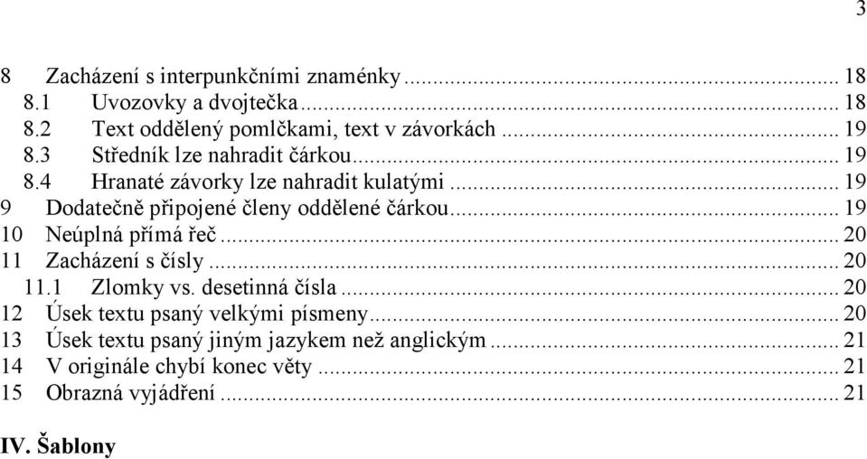 .. 19 10 Neúplná přímá řeč... 20 11 Zacházení s čísly... 20 11.1 Zlomky vs. desetinná čísla... 20 12 Úsek textu psaný velkými písmeny.