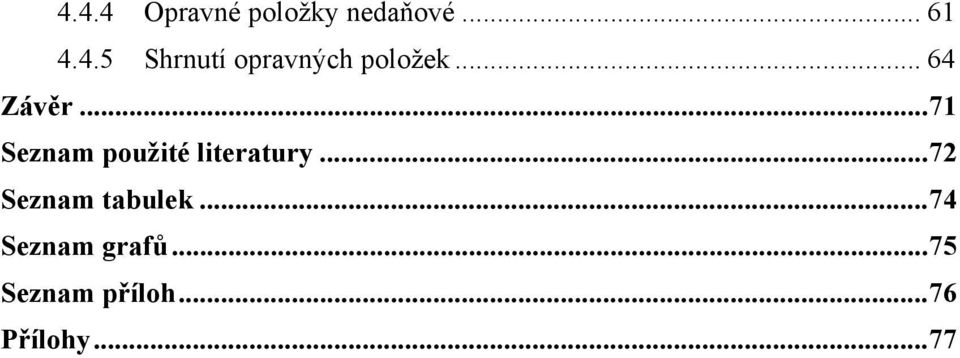 ..72 Seznam tabulek...74 Seznam grafů.