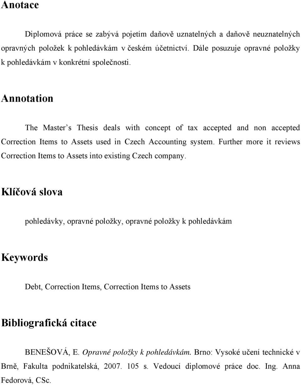 Annotation The Master s Thesis deals with concept of tax accepted and non accepted Correction Items to Assets used in Czech Accounting system.