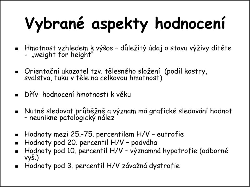 sledovat průběž ěžně a význam mám grafické sledování hodnot neunikne patologický nálezn Hodnoty mezi 25.-75.