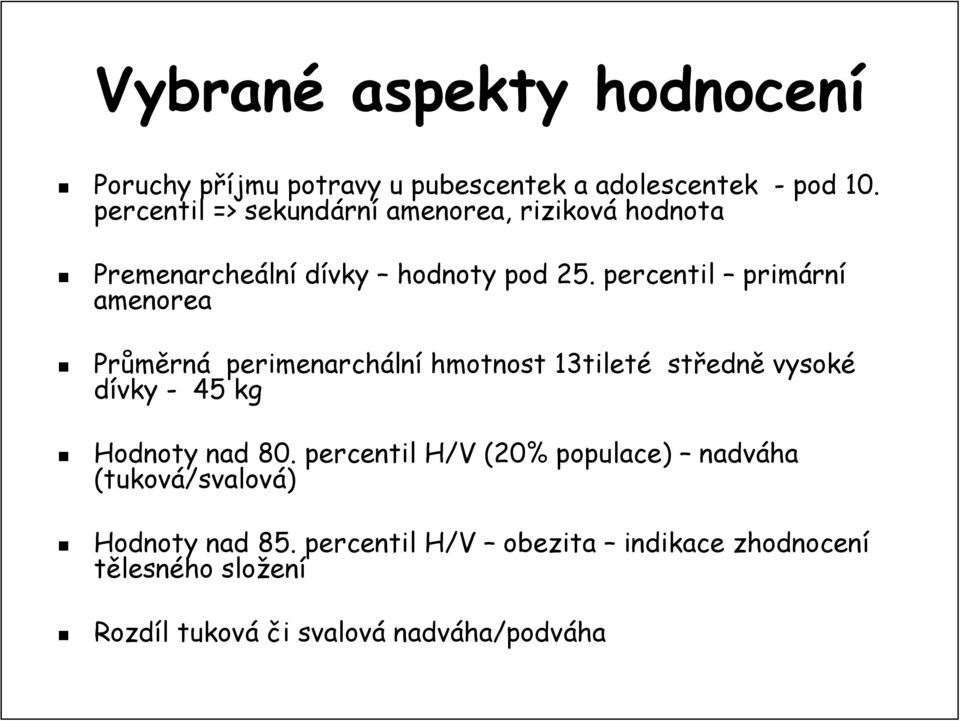 percentil primárn rní amenorea Průměrn rná perimenarcháln lní hmotnost 13tileté středn edně vysoké dívky - 45 kg Hodnoty nad