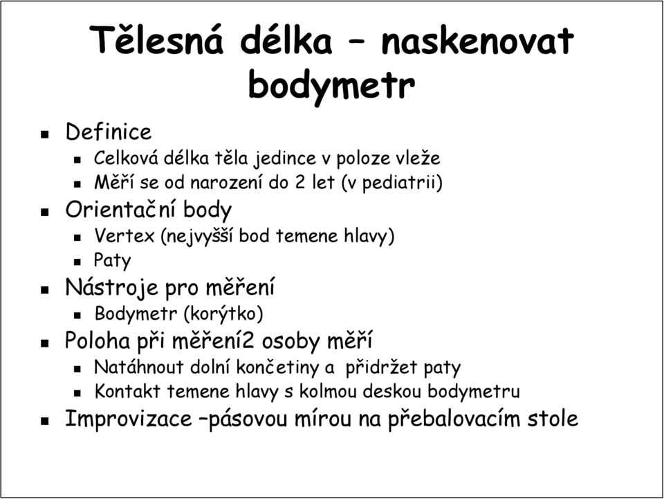 měřm ěření Bodymetr (korýtko) Poloha při p i měřm ěření2 2 osoby měřm ěří Natáhnout dolní končetiny a