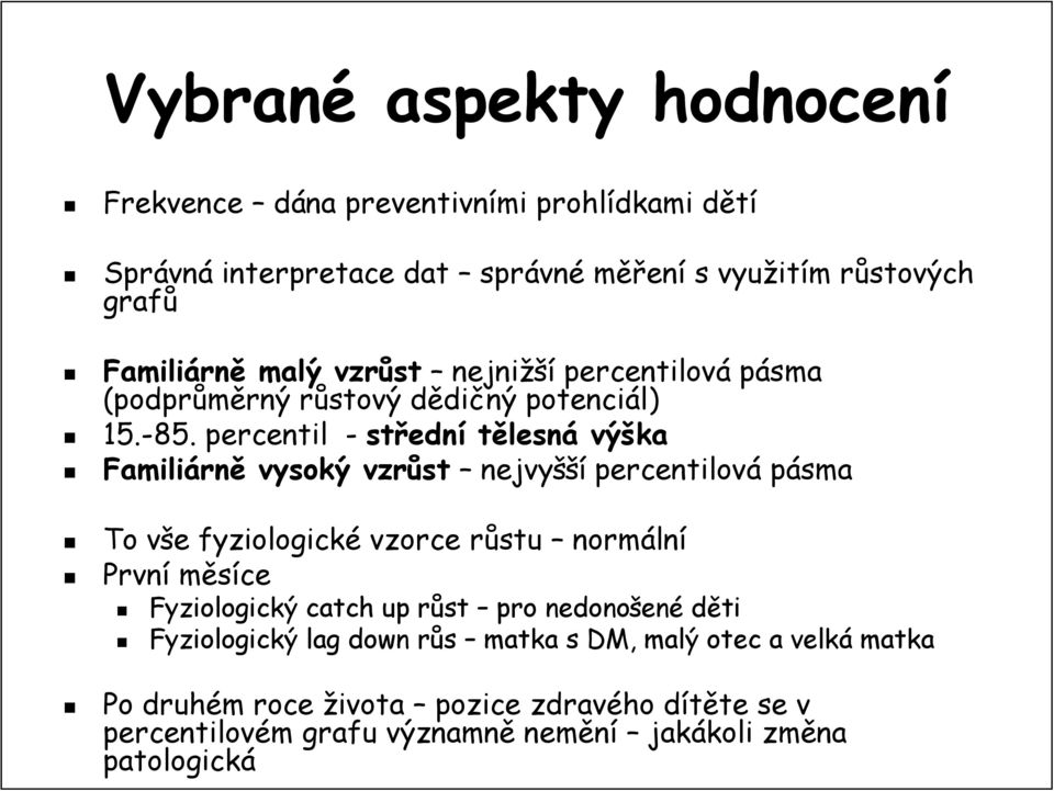 percentil - středn ední tělesná výška Familiárn rně vysoký vzrůst nejvyšší percentilová pásma To vše v e fyziologické vzorce růstu r normáln lní První měsíce