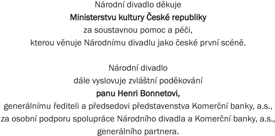 Národní divadlo dále vyslovuje zvláštní poděkování panu Henri Bonnetovi, generálnímu řediteli