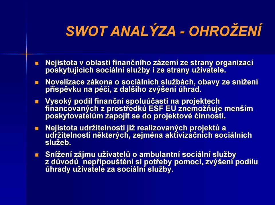 Vysoký podíl finanční spoluúčasti na projektech financovaných z prostředků ESF EU znemoţňuje menším poskytovatelům zapojit se do projektové činnosti.