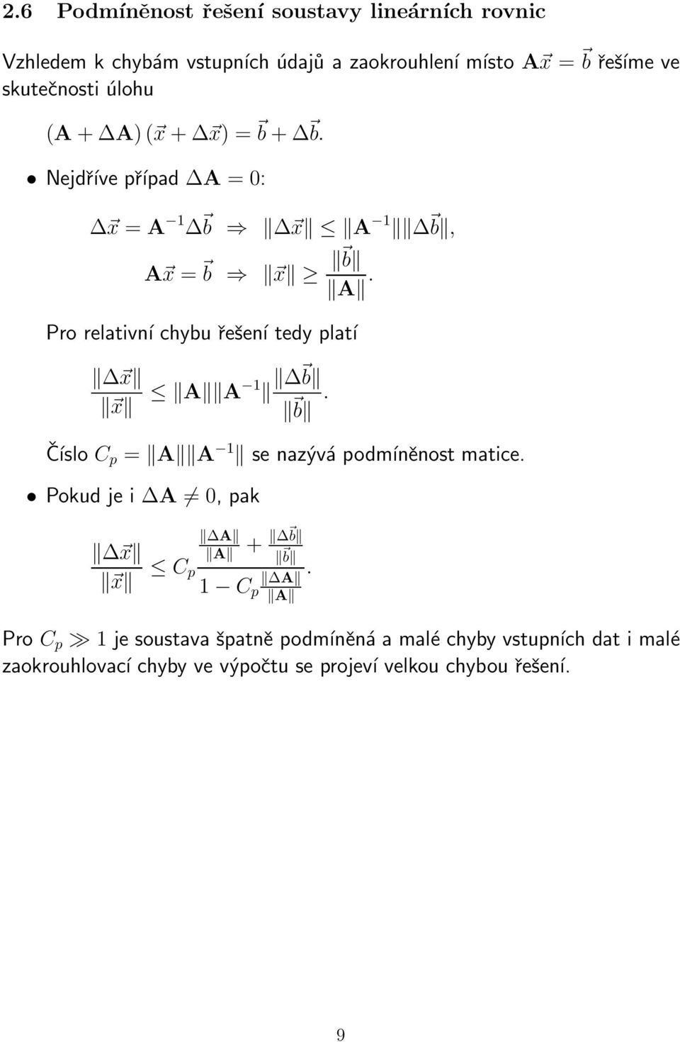 tedy platí x x A A 1 b b Číslo C p = A A 1 se nazývá podmíněnost matice Pokud je i A 0, pak A x x C p A + b b 1 C p A A Pro C