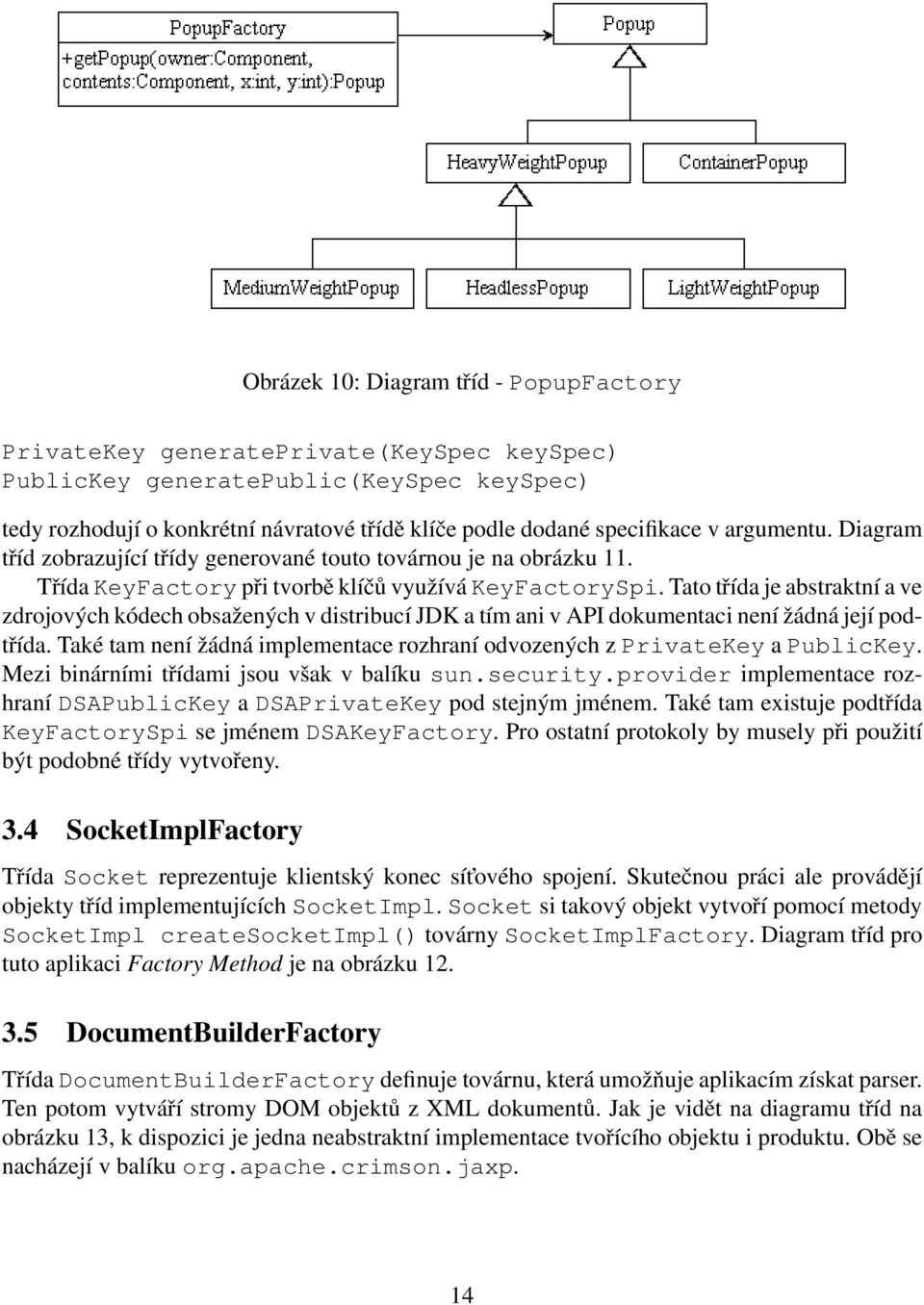 Tato třída je abstraktní a ve zdrojových kódech obsažených v distribucí JDK a tím ani v API dokumentaci není žádná její podtřída.