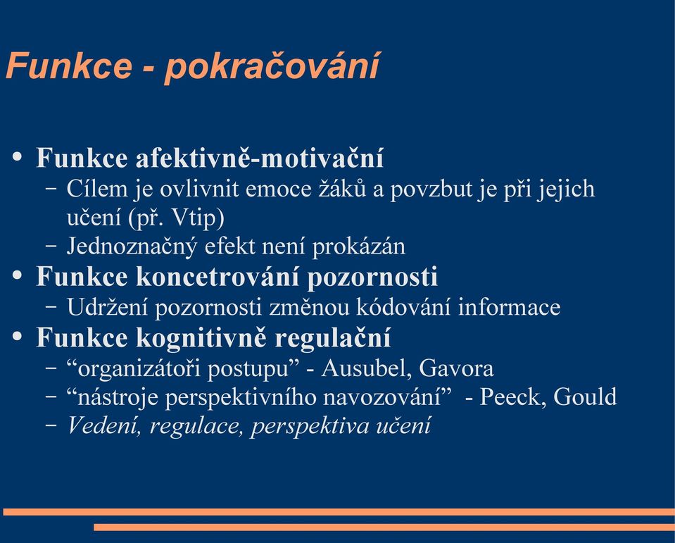 Vtip) Jednoznačný efekt není prokázán Funkce koncetrování pozornosti Udržení pozornosti změnou