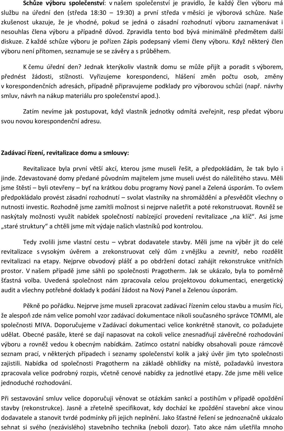 Z každé schůze výboru je pořízen Zápis podepsaný všemi členy výboru. Když některý člen výboru není přítomen, seznamuje se se závěry a s průběhem. K čemu úřední den?