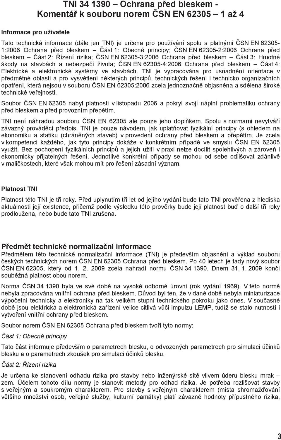 nebezpe í života; SN EN 62305-4:2006 Ochrana p ed bleskem ást 4: Elektrické a elektronické systémy ve stavbách.