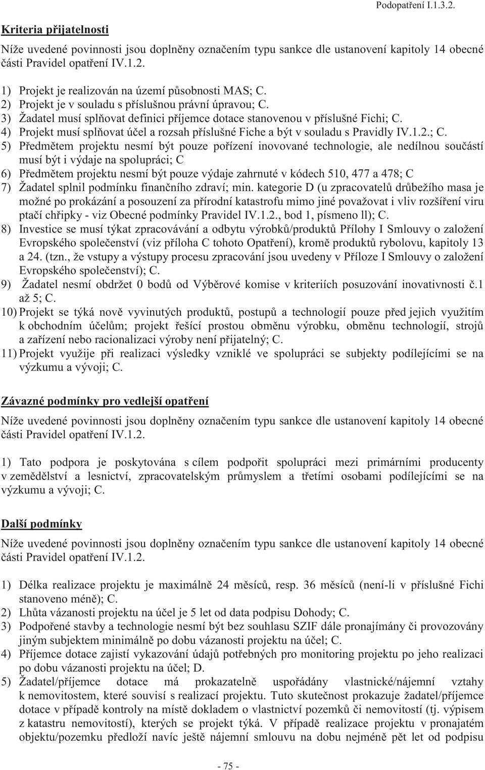 4) Projekt musí splňovat účel a rozsah příslušné Fiche a být v souladu s Pravidly IV.1.2.; C.