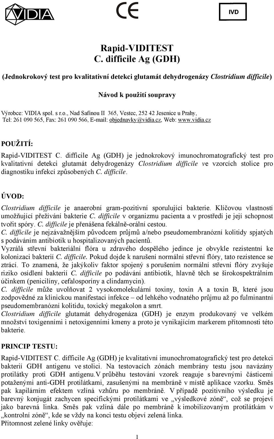 difficile Ag (GDH) je jednokrokový imunochromatografický test pro kvalitativní detekci glutamát dehydrogenázy Clostridium difficile ve vzorcích stolice pro diagnostiku infekcí způsobených C.