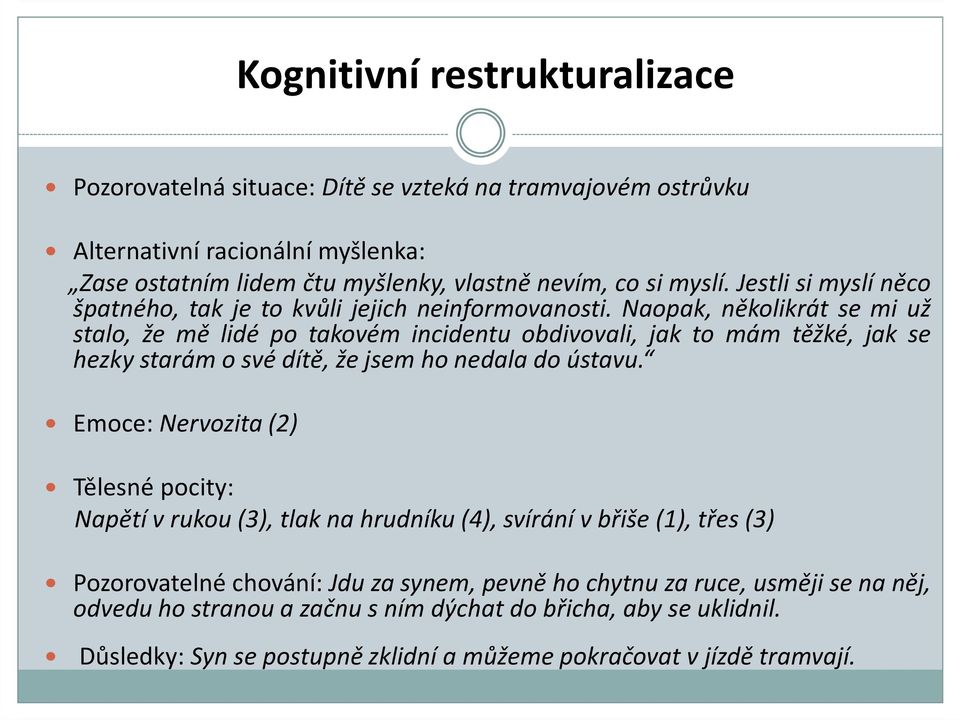 Naopak, několikrát se mi už stalo, že mě lidé po takovém incidentu obdivovali, jak to mám těžké, jak se hezky starám o své dítě, že jsem ho nedala do ústavu.