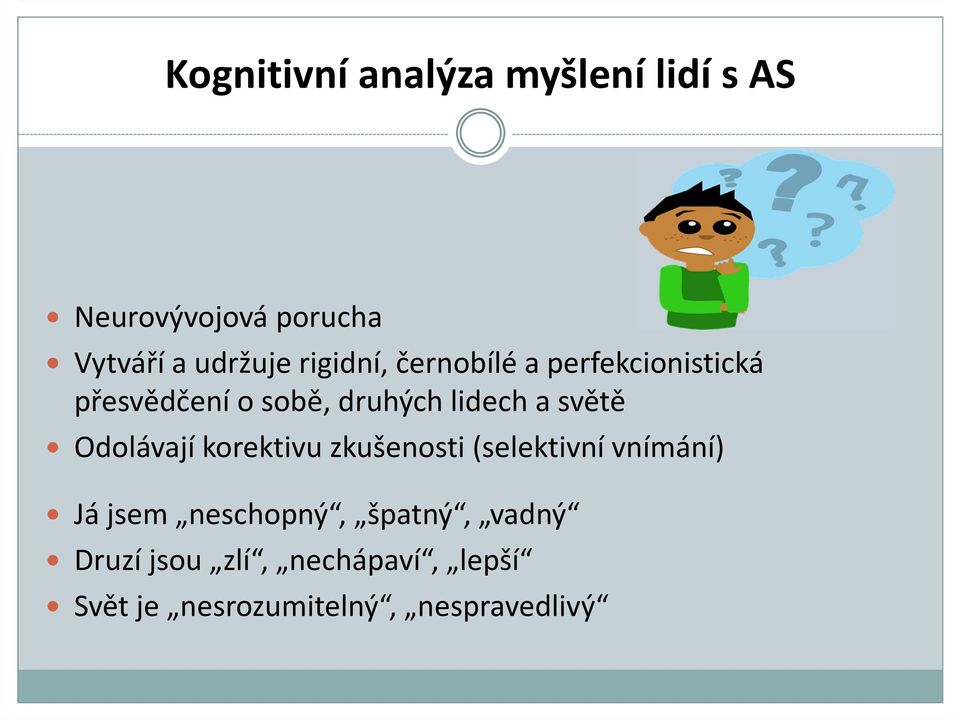 světě Odolávají korektivu zkušenosti (selektivní vnímání) Já jsem neschopný,