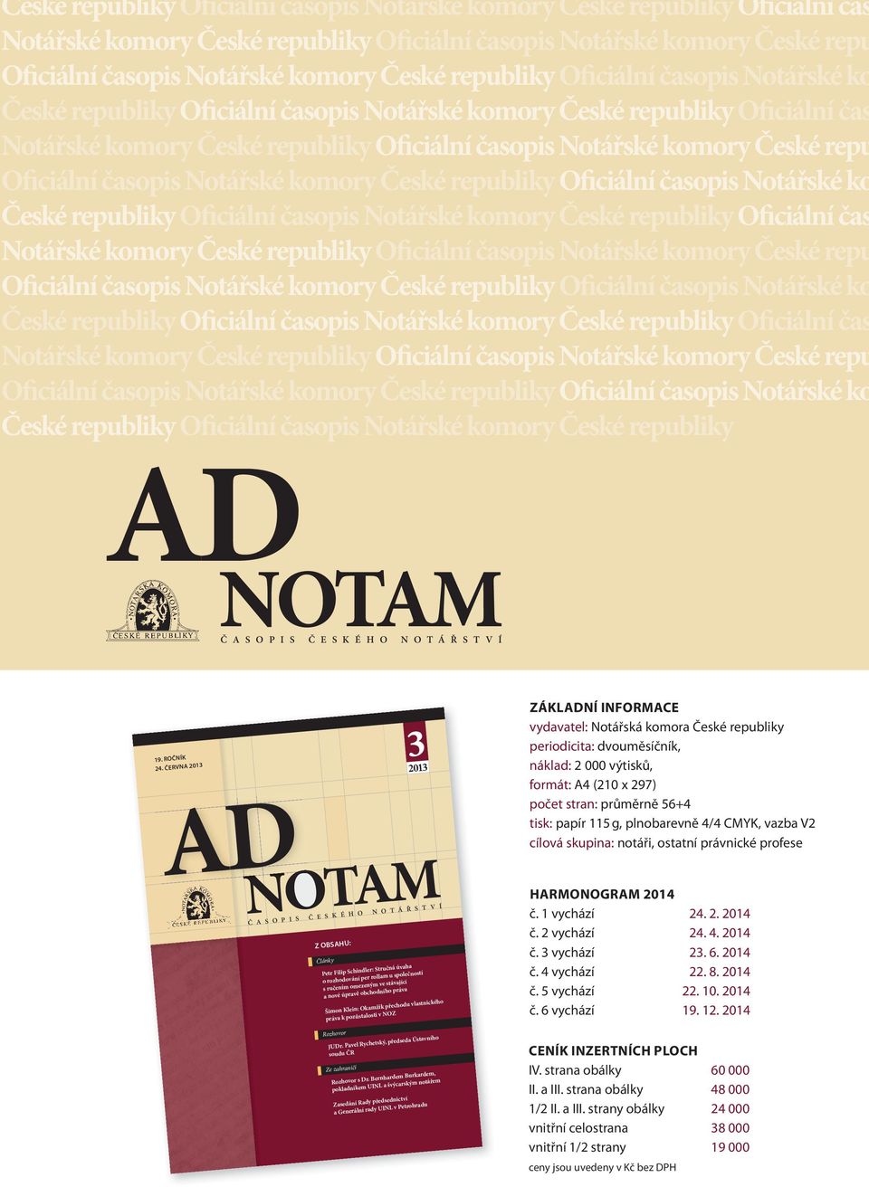 Notářské komory České republiky AD NOTAM Č A S O P I S Č E S K É H O N O T Á Ř S T V Í Ad Notam 3/2013 SOUDNÍ ROZHODNUTÍ 19. ROČNÍK 24. ČERVNA 2013 3 AD www.nkcr.