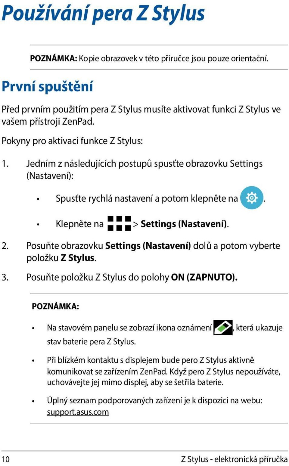 Posuňte obrazovku Settings (Nastavení) dolů a potom vyberte položku Z Stylus. 3. Posuňte položku Z Stylus do polohy ON (ZAPNUTO).