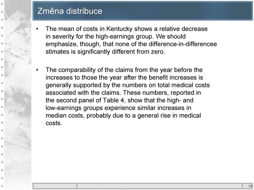 The comparability of the claims from the year before the increases to those the year after the benefit increases is generally supported by the numbers on