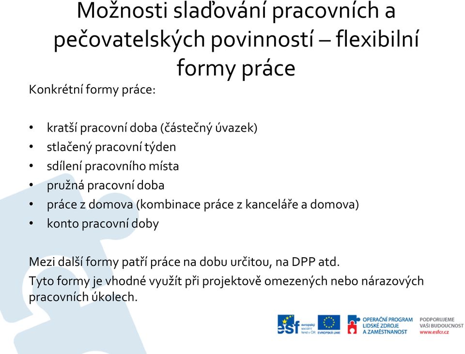 práce z domova (kombinace práce z kanceláře a domova) konto pracovní doby Mezi další formy patří práce na