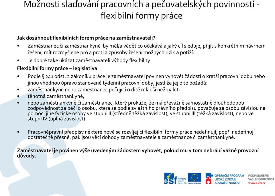 Je dobré také ukázat zaměstnavateli výhody flexibility. Flexibilní formy práce legislativa Podle 241 odst.