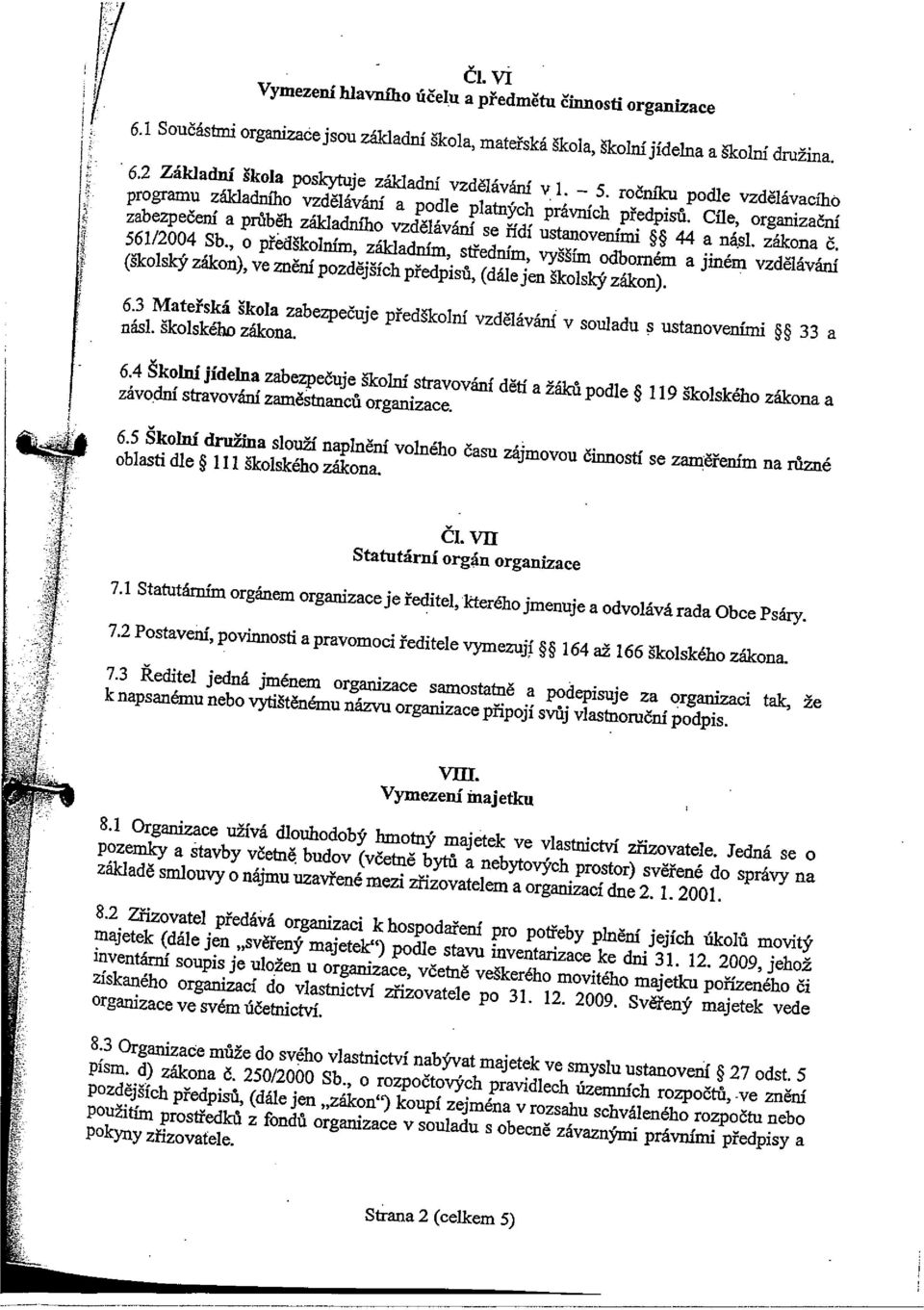 zákona Č. 561/2004 Sb., o předškoln~ základním, středním, vyšším odborném a jiném vzdělávání (školský zákon), ve znění pozdějších předpisů, (dále jen školský zákon). 6.