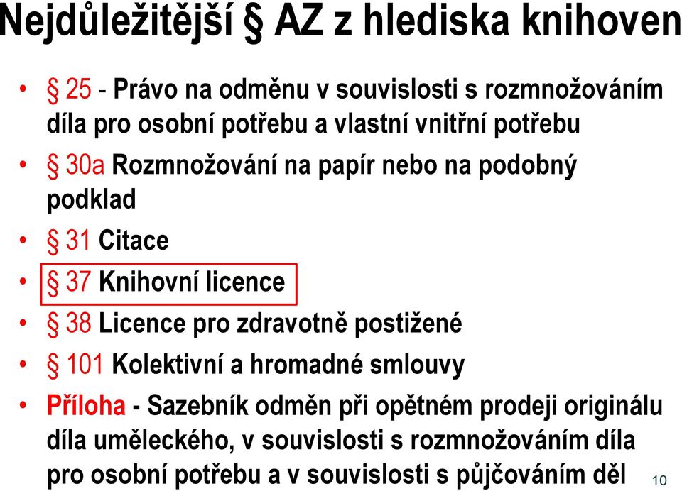 Licence pro zdravotně postižené 101 Kolektivní a hromadné smlouvy Příloha - Sazebník odměn při opětném prodeji