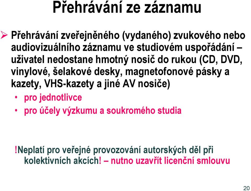 magnetofonové pásky a kazety, VHS-kazety a jiné AV nosiče) pro jednotlivce pro účely výzkumu a