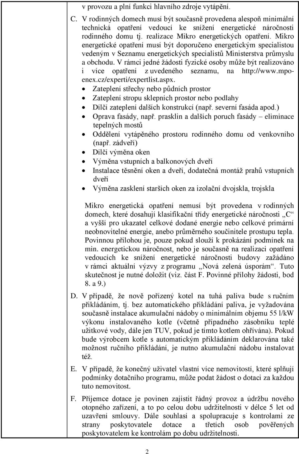 V rámci jedné žádosti fyzické osoby může být realizováno i více opatření z uvedeného seznamu, na http://www.mpoenex.cz/experti/expertlist.aspx.