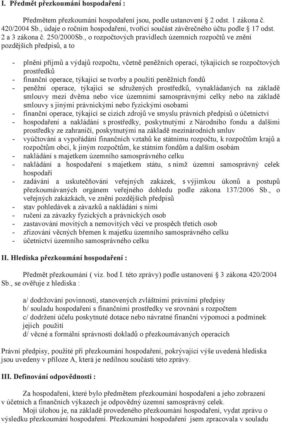 , o rozpotových pravidlech územních rozpot ve znní pozdjších pedpis, a to - plnní píjm a výdaj rozpotu, vetn penžních operací, týkajících se rozpotových prostedk - finanní operace, týkající se tvorby