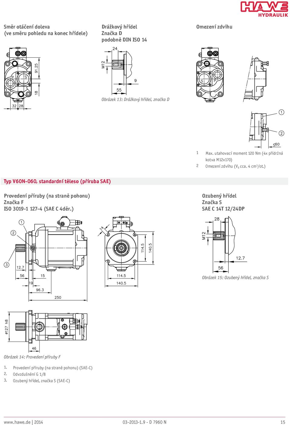 ) Typ V60N060, standardní těleso (příruba SAE) Provedení příruby (na straně pohonu) Značka F ISO 30191 1274 (SAE C 4děr.