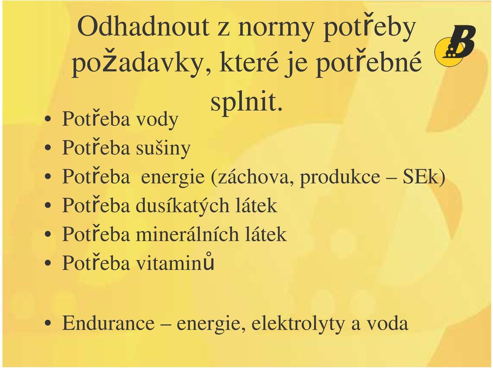 Poteba vody Poteba sušiny Poteba energie (záchova,