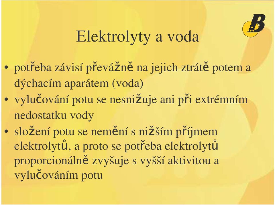 nedostatku vody sloení potu se nemní s niším píjmem elektrolyt, a