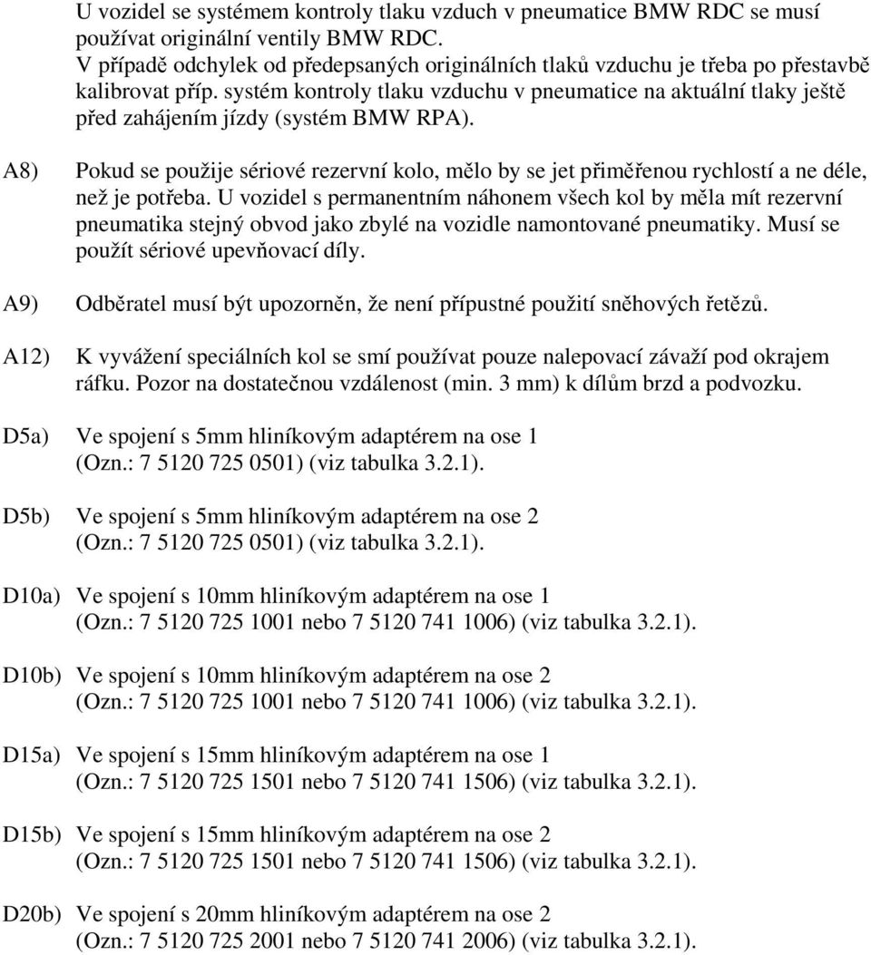 systém kontroly tlaku vzduchu v pneumatice na aktuální tlaky ještě před zahájením jízdy (systém BMW RPA).