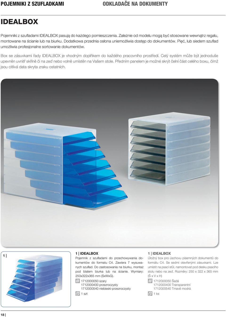 Pięć, lub siedem szufl ad umożliwia profesjonalne sortowanie dokumentów. Box se zásuvkami řady IDEALBOX je vhodným doplňkem do každého pracovního prostředí.