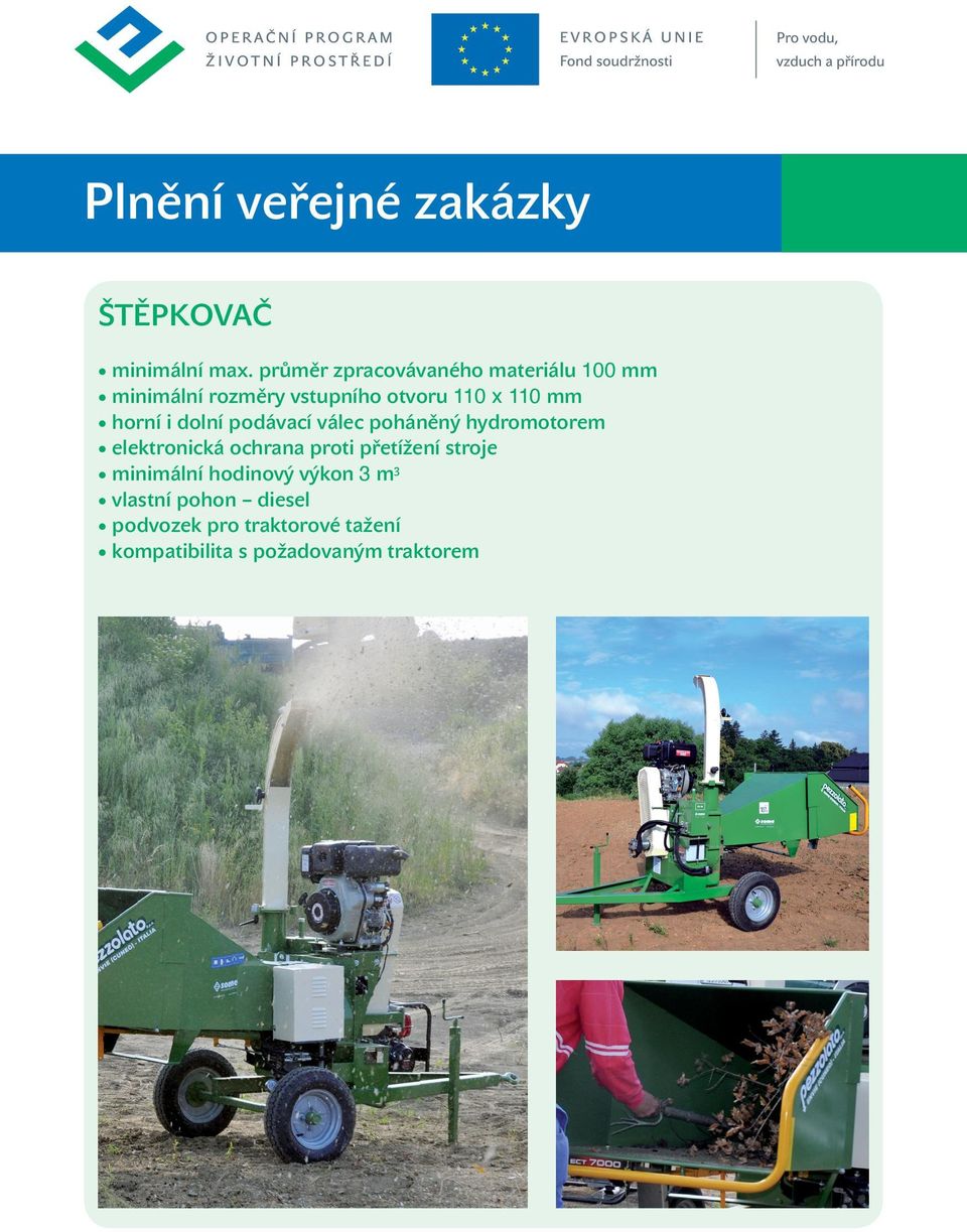 horní i dolní podávací válec poháněný hydromotorem elektronická ochrana proti přetížení