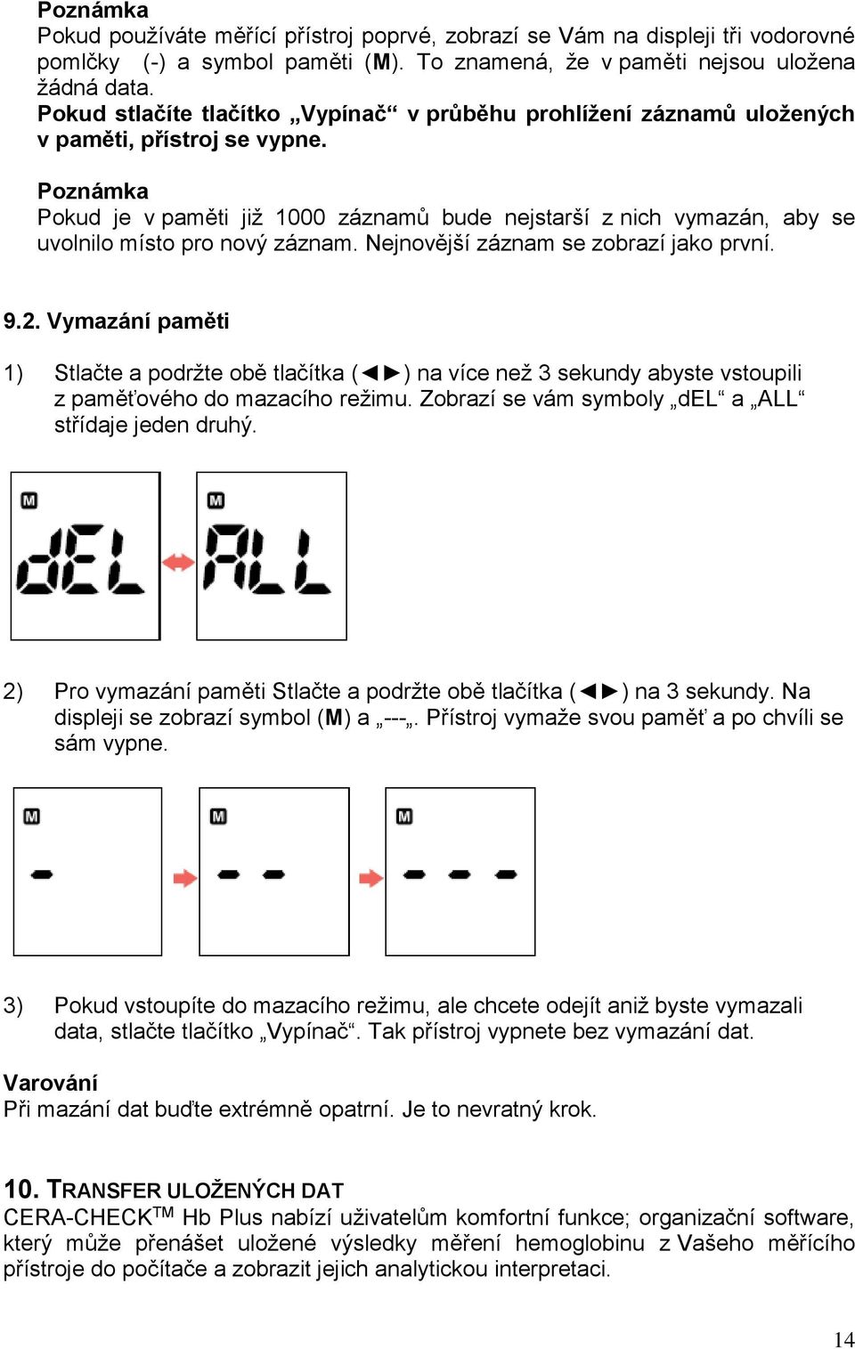 Poznámka Pokud je v paměti již 1000 záznamů bude nejstarší z nich vymazán, aby se uvolnilo místo pro nový záznam. Nejnovější záznam se zobrazí jako první. 9.2.