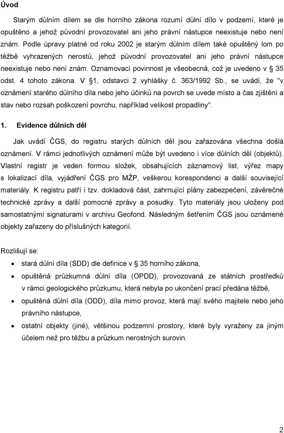 Oznamovací povinnost je všeobecná, což je uvedeno v 35 odst. 4 tohoto zákona. V 1, odstavci 2 vyhlášky č. 363/1992 Sb.