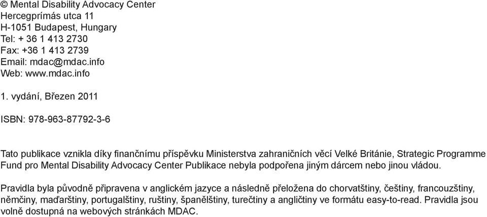 Disability Advocacy Center Publikace nebyla podpořena jiným dárcem nebo jinou vládou.