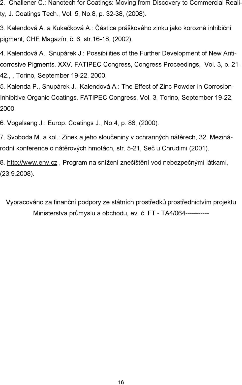 XXV. FATIPEC Congress, Congress Proceedings, Vol. 3, p. 21-42.,, Torino, September 19-22, 2000. 5. Kalenda P., Snupárek J., Kalendová A.
