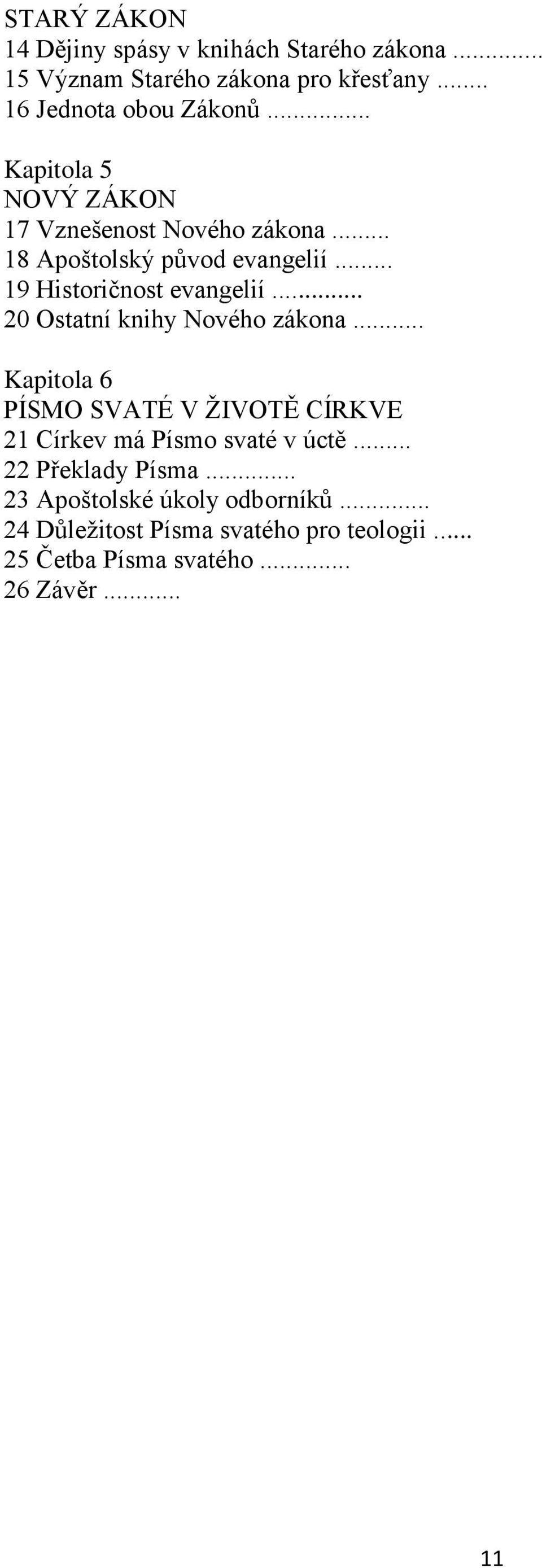 .. 20 Ostatní knihy Nového zákona... Kapitola 6 PÍSMO SVATÉ V ŽIVOTĚ CÍRKVE 21 Církev má Písmo svaté v úctě.