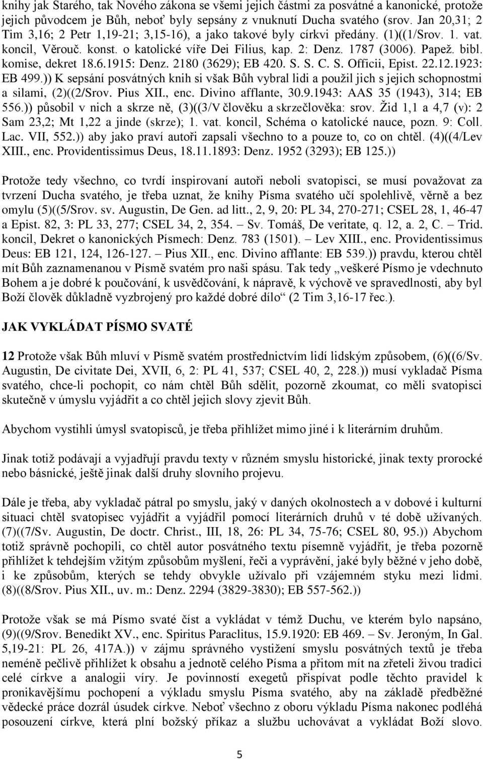 komise, dekret 18.6.1915: Denz. 2180 (3629); EB 420. S. S. C. S. Officii, Epist. 22.12.1923: EB 499.