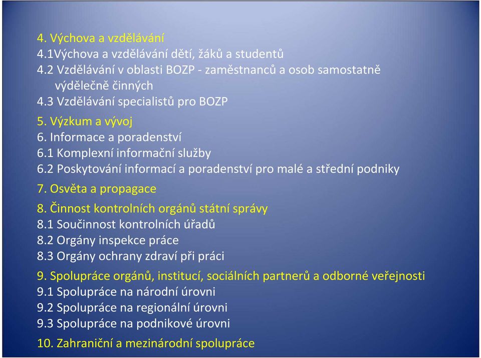 2 Poskytování informací a poradenství pro malé a střední podniky 7. Osvěta a propagace 8. Činnost kontrolních orgánů státní správy 8.1 Součinnost kontrolních úřadů 8.