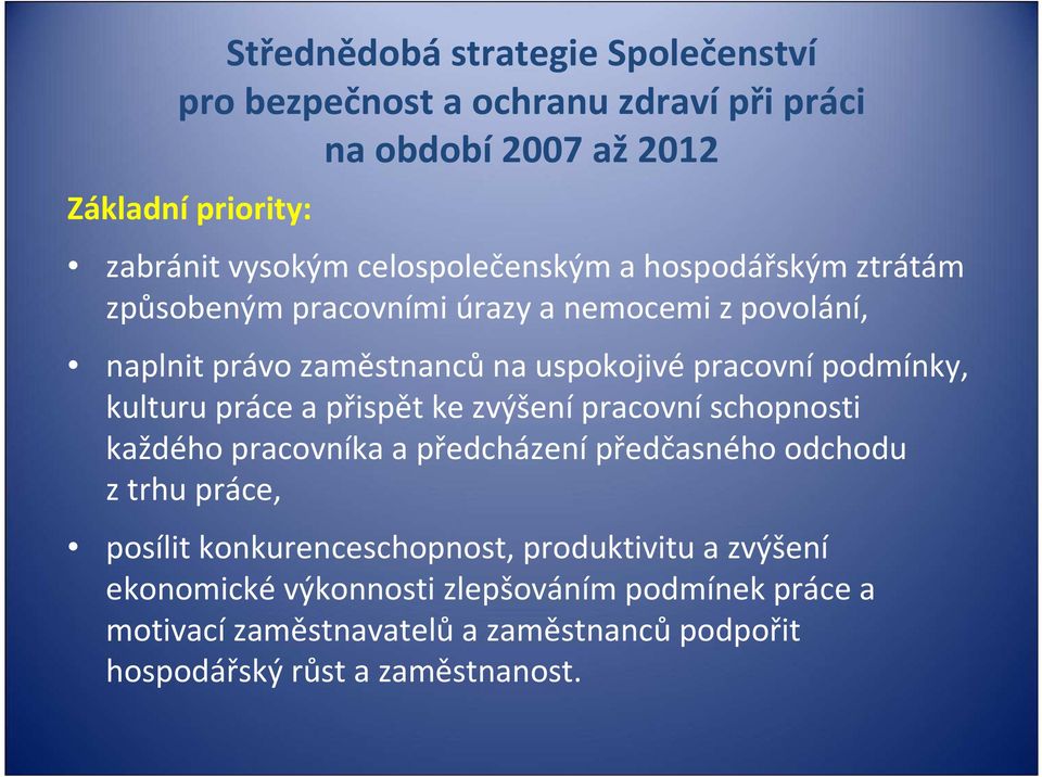 uspokojivépracovnípodmínky, kulturu práce a přispět ke zvýšenípracovníschopnosti každého pracovníka a předcházenípředčasného odchodu ztrhu