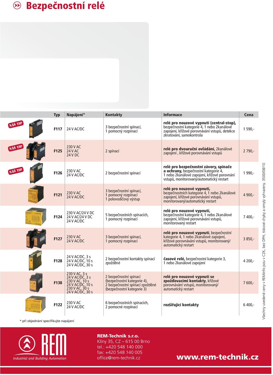 790,- náš tip F126 F121 F124 F127 F128 F138 F122 * při objednání specifikujte napájení /24 V DC 24 V AC/24 V DC, 3 s, 10 s, 30 s, 3 s, 3 s, 10 s, 10 s, 30 s, 30 s 2 bezpečnostní spínací 3