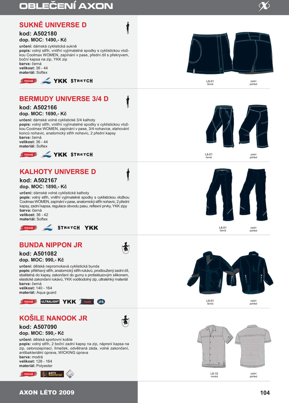 zip barva: velikost: 36-44 materiál: Softex BERMUDY UNIVERSE 3/4 D kod: A502166 dop.
